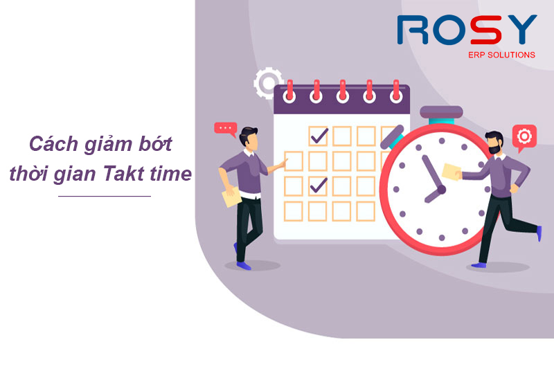 Cần làm gì để giảm bớt thời gian Takt time?