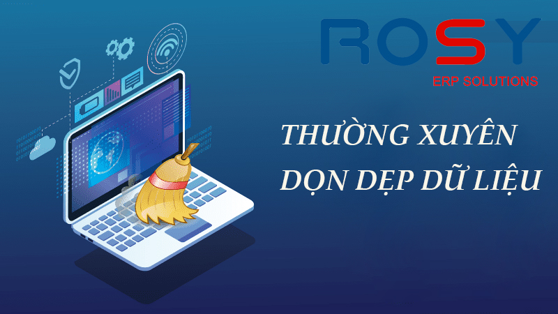 Ngoài sao lưu dữ liệu ra doanh nghiệp còn cần lên kế hoạch dọn dẹp dữ liệu thường xuyên và định kỳ