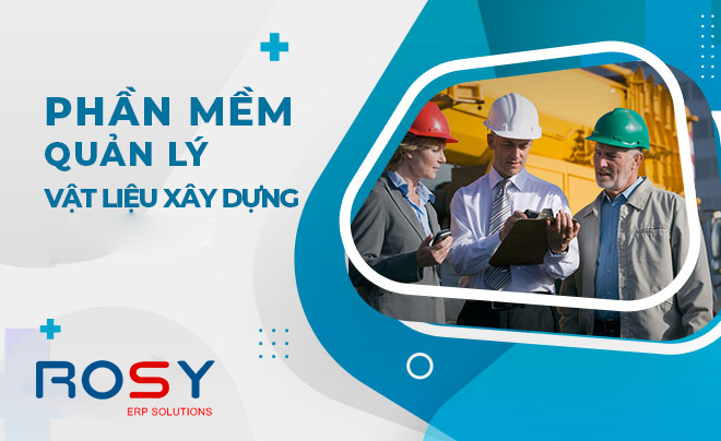 Ứng dụng phần mềm quản lý vật liệu xây dựng để bứt tốc sau đại dịch